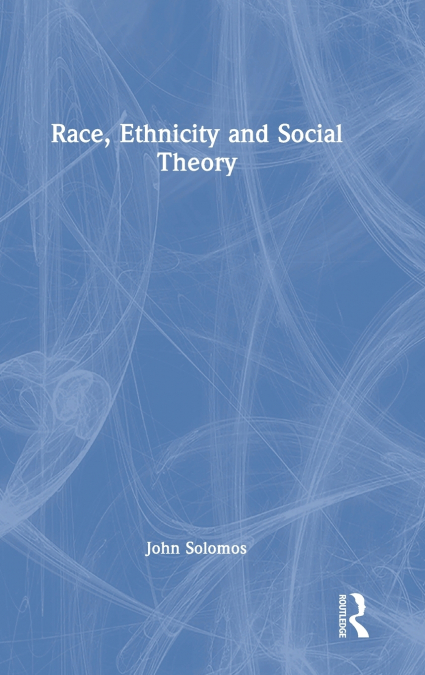 Race, Ethnicity and Social Theory