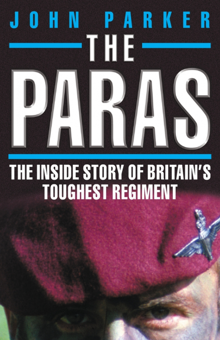 The Paras - The Inside Story of Britain’s Toughest Regiment
