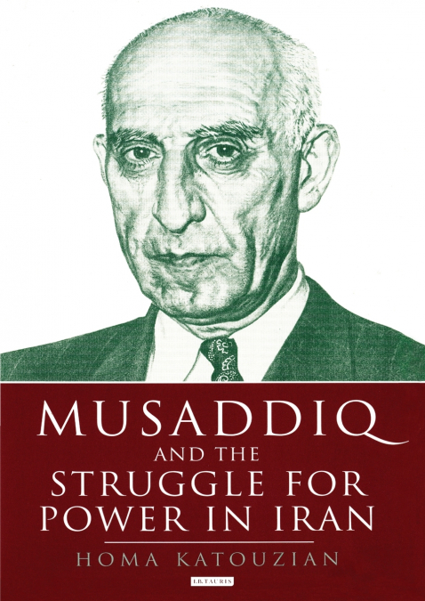 Musaddiq and the Struggle for Power in Iran