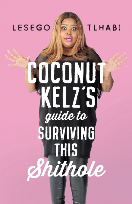COCONUT KELZ’S GUIDE TO SURVIVING THIS SHITHOLE