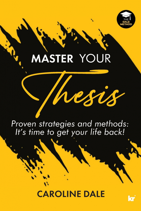 Master Your Thesis -  Proven strategies and methods It’s time to get your life back!