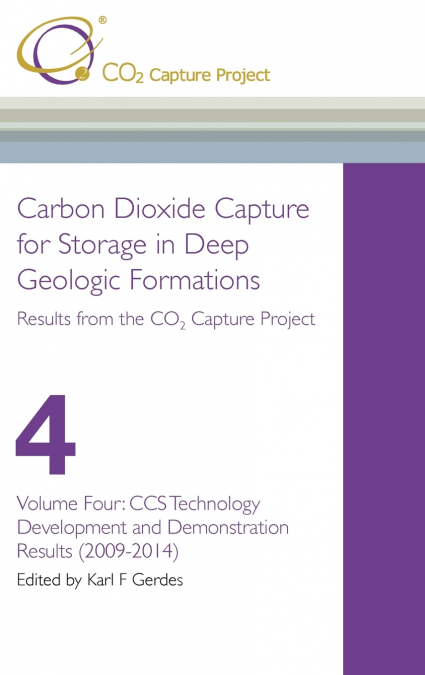 Carbon Dioxide Capture for Storage in Deep Geological Formations - Results from the CO2 Capture Project Vol 4
