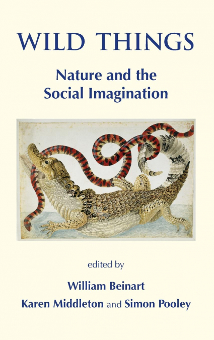 Wild Things. Nature and the Social Imagination