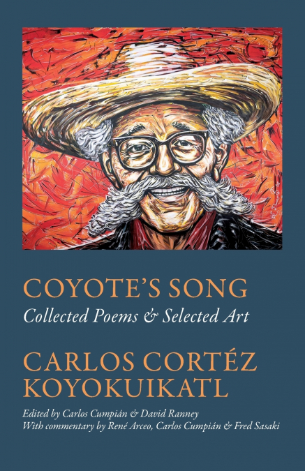 Coyote’s Song Collected Poems & Selected Art Carlos Cortez Koyokuikatl