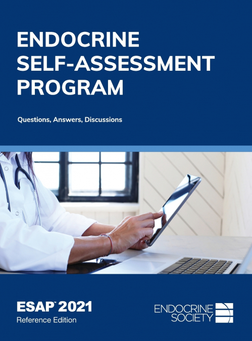Endocrine Self-Assessment Program Questions, Answers, Discussions (ESAP 2021)