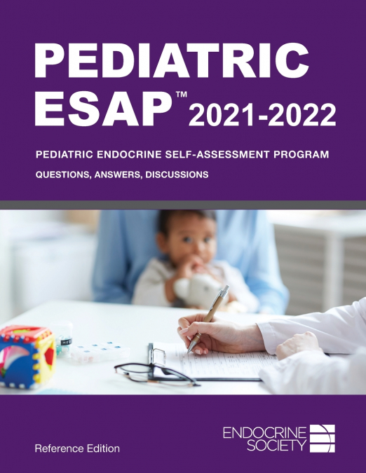 Pediatric ESAP 2021-2022 Pediatric Endocrine Self-Assessment Program Questions, Answers, Discussions