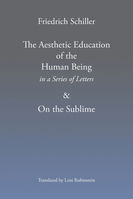 The Aesthetic Education of the Human Being in a Series of Letters & on the Sublime