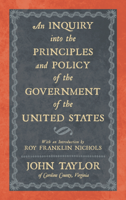 An Inquiry into the Principles and Policy of the Government of the United States