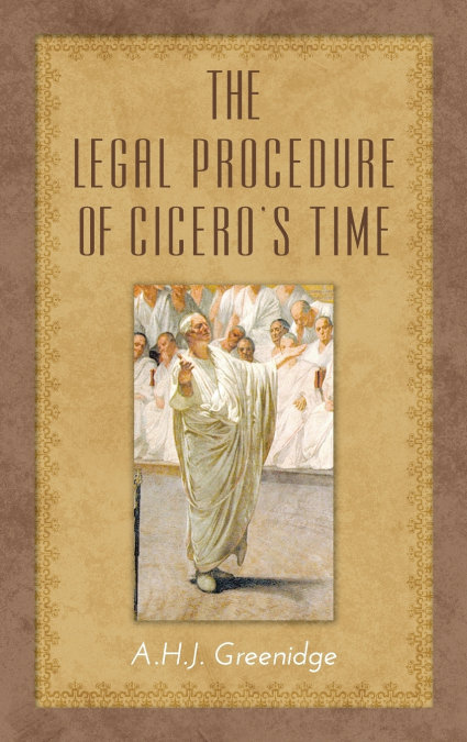 The Legal Procedure of Cicero’s Time