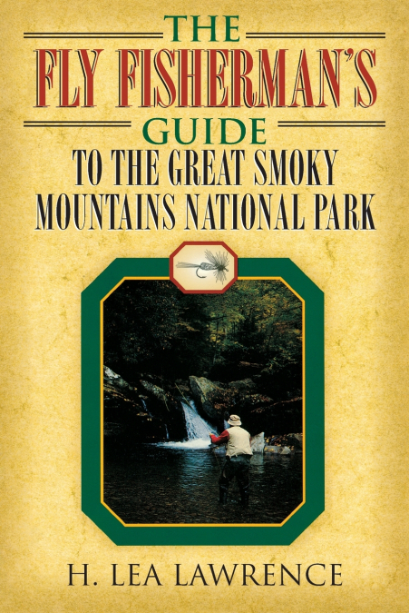 The Fly Fisherman’s Guide to the Great Smoky Mountains National Park