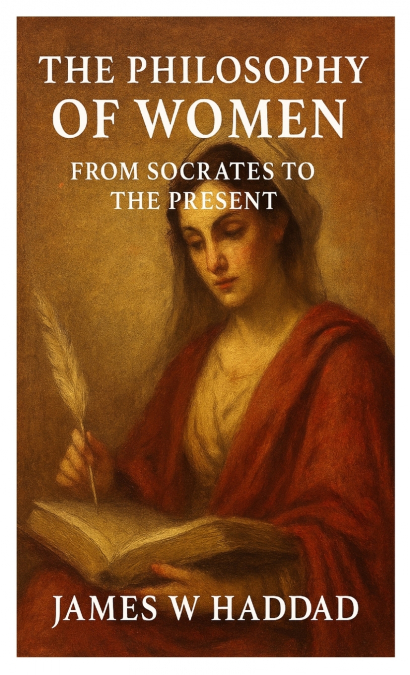 The Philosophy of Women From Socrates to the Present