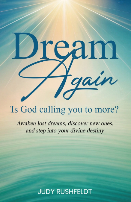 Dream Again -- Is God Calling you to More?