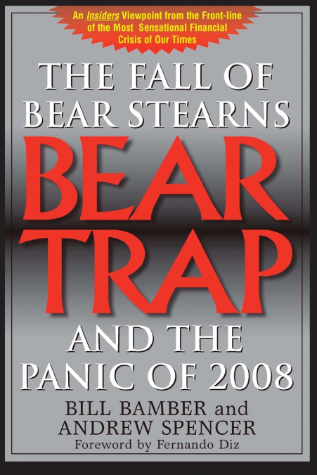 Bear Trap, The Fall of Bear Stearns and the Panic of 2008