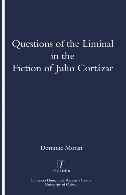Questions of the Liminal in the Fiction of Julio Cortazar