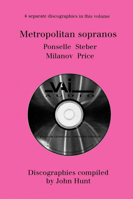 Metropolitan Sopranos. 4 Discographies. Rosa Ponselle, Eleanor Steber, Zinka Milanov, Leontyne Price.  [1997].