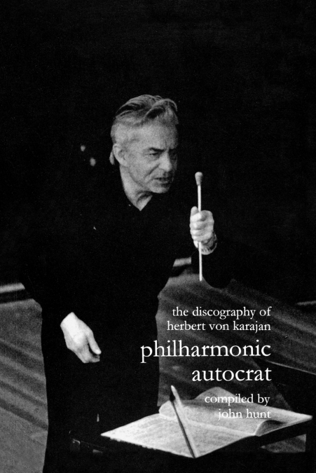 Discography of Herbert Von Karajan. Philharmonic Autocrat 1. [Third Edition]. [2000].