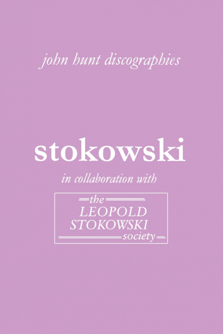 Leopold Stokowski. Second Edition of the Discography. [2006].