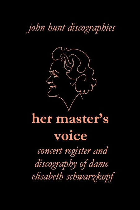 Her Master’s Voice. Concert Register and Discography of Dame Elisabeth Schwarzkopf [Third Edition, 2006]