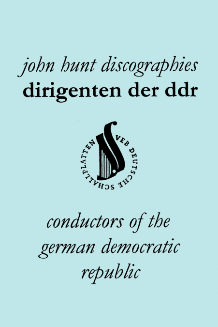 Dirigenten Der Ddr. Conductors of the German Democratic Republic. 5 Discographies. Otmar Suitner, Herbert Kegel, Heinz Rogner (Rogner), Heinz Bongartz