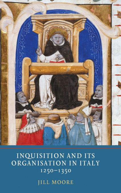 Inquisition and Its Organisation in Italy, 1250-1350
