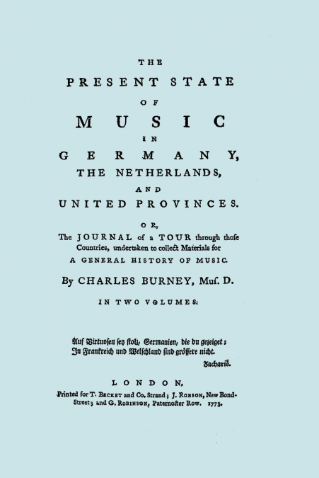 The Present State of Music in Germany, The Netherlands, and United Provinces. [Two vols in one book. Facsimile of the first edition, 1773.]