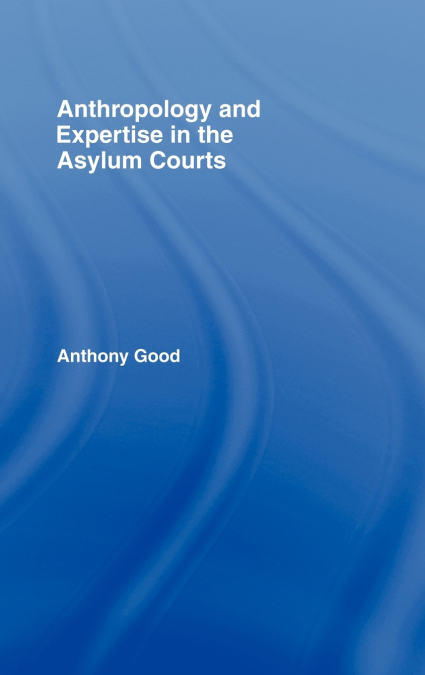 Anthropology and Expertise in the Asylum Courts