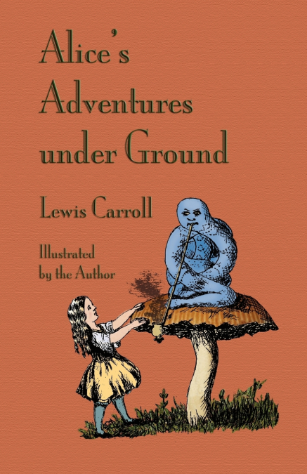 Alice’s Adventures Under Ground
