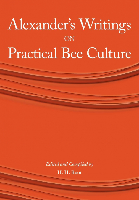 Alexander’s Writings on Practical Bee Culture