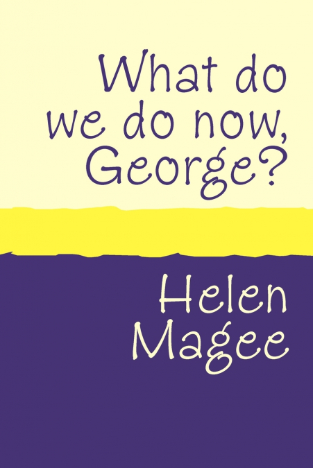 What do we do Now George? large print