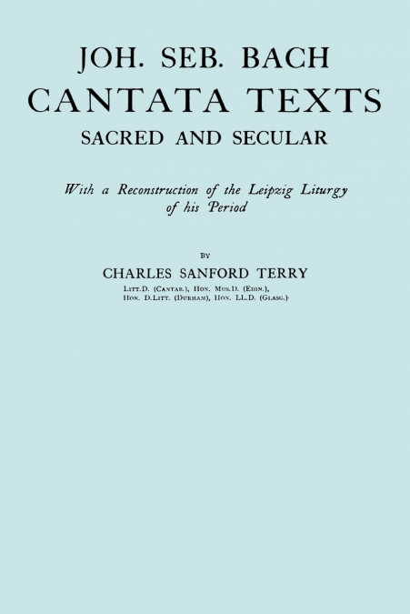 Joh. Seb. Bach, Cantata Texts, Sacred and Secular. (Facsimile 1926) (Johann Sebastian Bach)