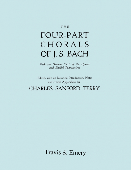 Four-Part Chorals of J.S. Bach. (Volumes 1 and 2 in one book). With German text and English translations. (Facsimile 1929). Includes Four-Part Chorals Nos. 1-405 and Melodies Nos. 406-490. With Music.