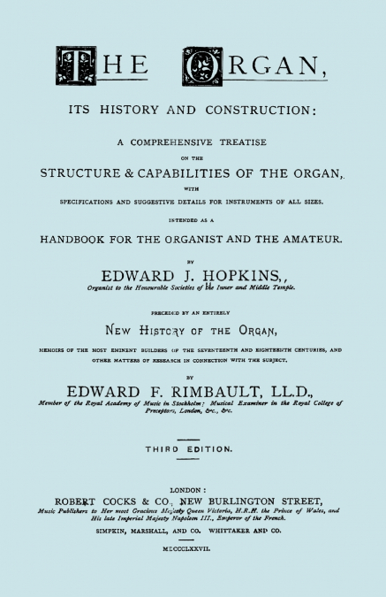 Hopkins - The Organ, its History and Construction ... preceded by Rimbault - New History of the Organ [Facsimile reprint of 1877 edition, 816 pages]