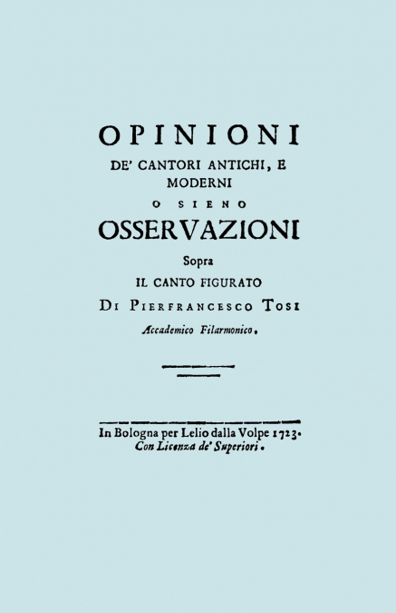 Opinioni de’ Cantori Antichi, e Moderni. (Facsimile of 1723 edition).