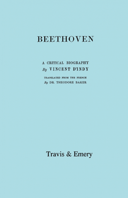 Beethoven. A Critical Biography. [Facsimile of First English edition 1912].