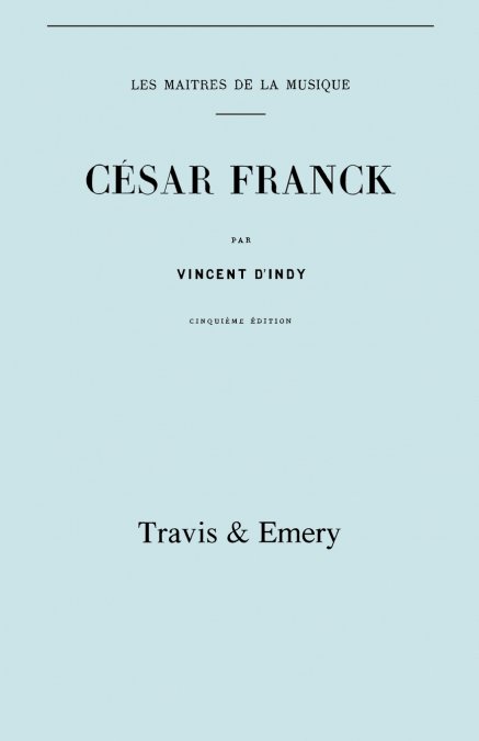 César Franck, cinquième édition. (Facsimile 1910). (Cesar Franck).