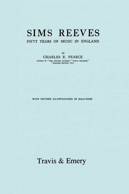 Sims Reeves, Fifty Years of Music in England. [Facsimile of 1924 edition]