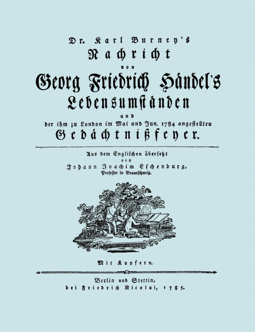 Nachricht von Georg Friedrich Händel’s Lebensumständen. (Faksimile 1784. Facsimile Handel Lebensumstanden.)