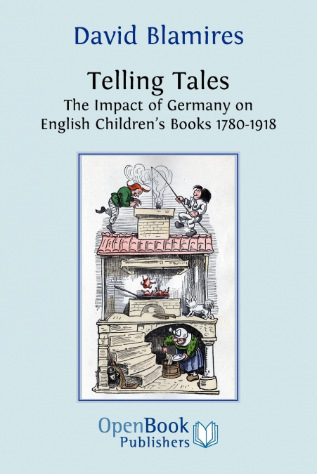 Telling Tales. the Impact of Germany on English Children’s Books 1780-1918.