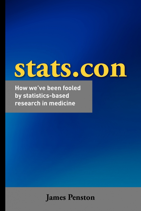 Stats.con - How we’ve been fooled by statistics-based research in medicine