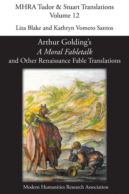 Arthur Golding’s ’A Moral Fabletalk’ and Other Renaissance Fable Translations