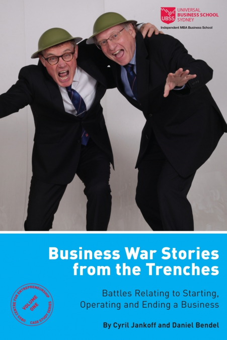 Business War Stories from the Trenches - Battles Relating to Starting, Operating and Ending a Business