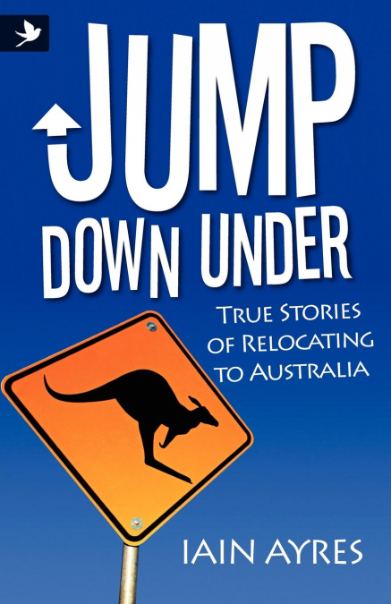 Jump Down Under - True Stories of Relocating to Australia