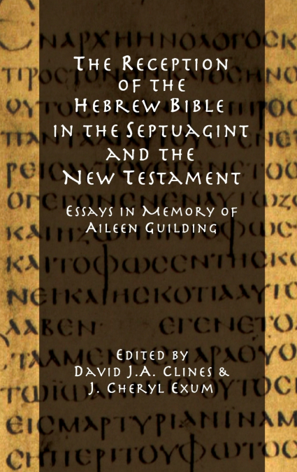 The Reception of the Hebrew Bible in the Septuagint and the New Testament