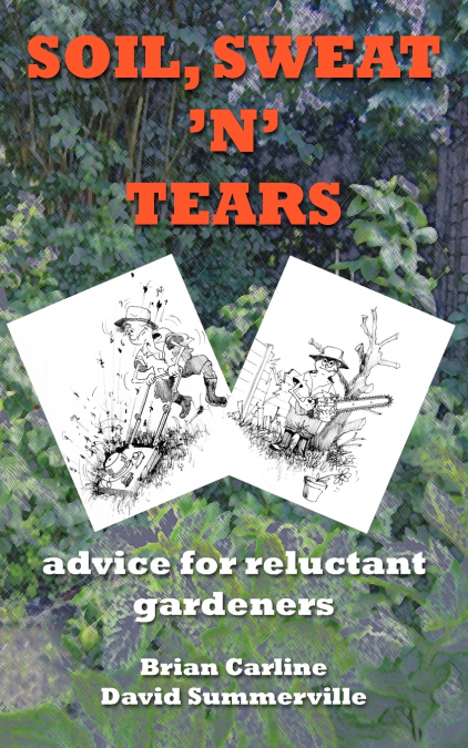 Soil Sweat ’n’ Tears - Advice for Reluctant Gardeners