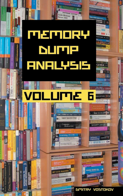 Memory Dump Analysis Anthology, Volume 6