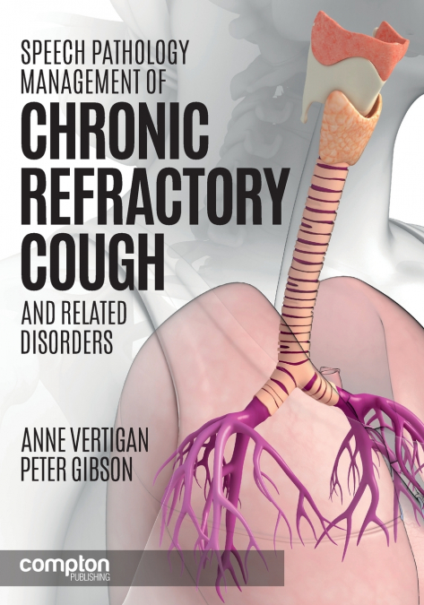 Speech Pathology Management of Chronic Refractory Cough and Related Disorders