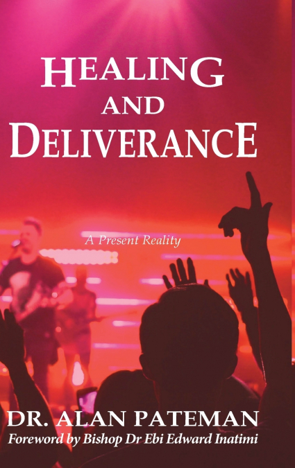 Healing and Deliverance, A Present Reality