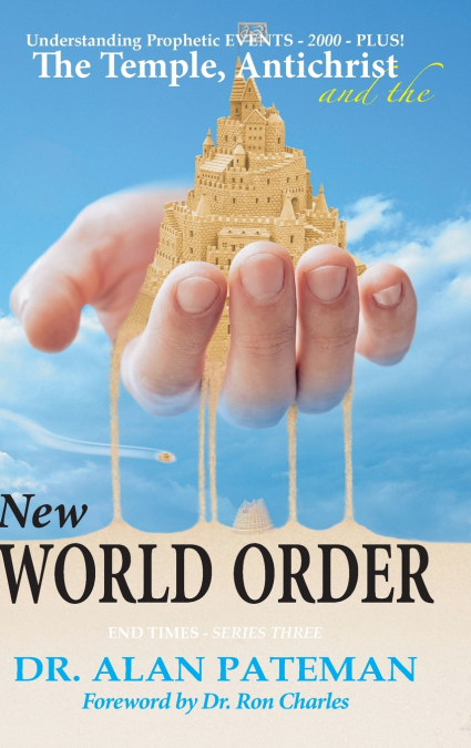 The Temple, Antichrist and the New World Order, Understanding Prophetic EVENTS-2000-PLUS!