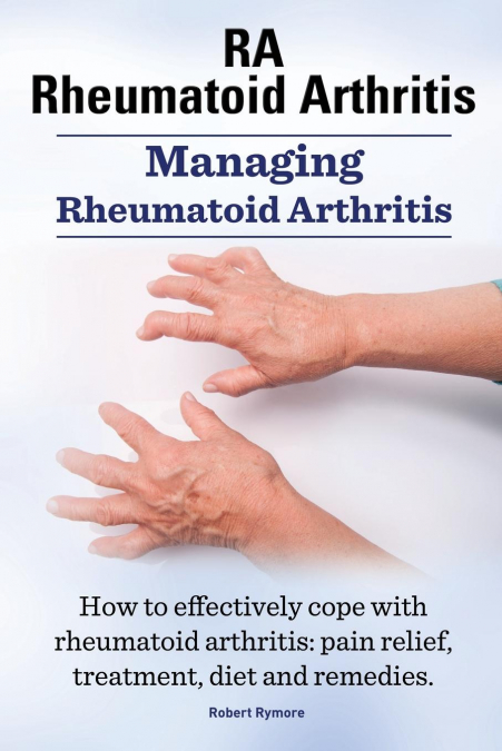Rheumatoid Arthritis Ra. Managing Rheumatoid Arthritis. How to Effectively Cope with Rheumatoid Arthritis