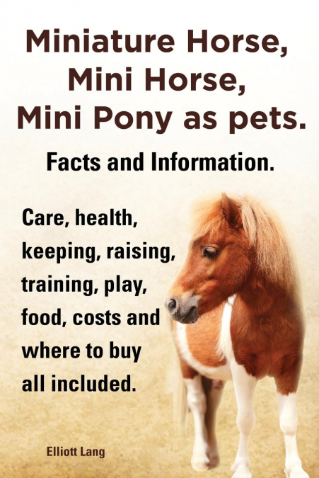 Miniature Horse, Mini Horse, Mini Pony as Pets. Facts and Information. Miniature Horses Care, Health, Keeping, Raising, Training, Play, Food, Costs an